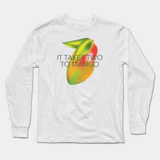 It takes two to mango Long Sleeve T-Shirt